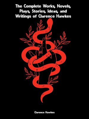 cover image of The Complete Works, Novels, Plays, Stories, Ideas, and Writings of Clarence Hawkes